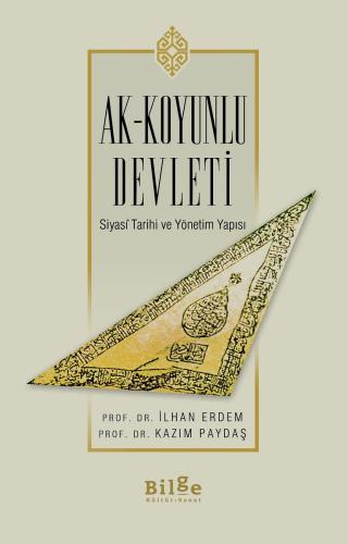 Ak-Koyunlu Devleti - Siyasî Tarihi ve Yönetim Yapısı