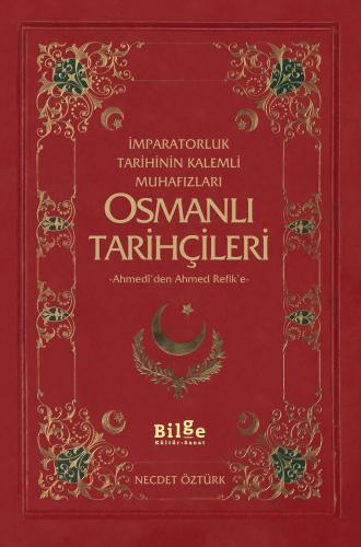 Osmanlı Tarihçileri (İmparatorluk Tarihinin Kalemli Muhafızları)